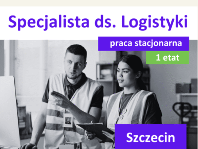Specjalista ds. Logistyki - praca stacjonarna – Szczecin
